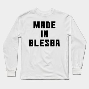 MADE IN GLESGA, Scots Language Phrase Long Sleeve T-Shirt